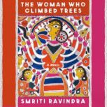 The Woman Who Climbed Trees, Smriti Ravindra