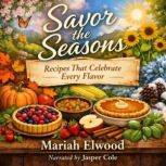 Savor the Seasons, Mariah Elwood