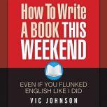 How to Write a Book This Weekend, Eve..., Vic Johnson