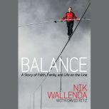 Balance A Story of Faith, Family, and Life on the Line, Nik Wallenda