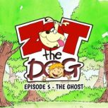 Zot the Dog Episode 5  The Ghost, Ivan Jones