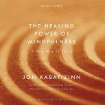 The Healing Power of Mindfulness A New Way of Being, Jon Kabat-Zinn
