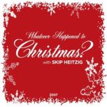 Whatever Happened to Christmas?, Skip Heitzig
