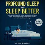 Profound Sleep and Sleep Better 2-in-1 Book Stop Feeling Tired During The Day Because of a Poor Nights Sleep. Relaxation Techniques and Meditations to Calm Your Mind & Enjoy Pleasurable Nights, Laura Warren