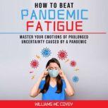 How to Beat Pandemic Fatigue, Williams Mc Covey