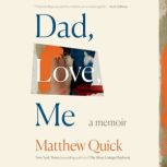 Dad, Love, Me, Matthew Quick