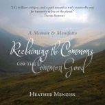 Reclaiming the Commons for the Common..., Heather Menzies