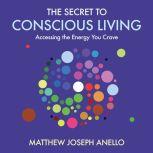 The Secret to Conscious Living, Matthew Anello