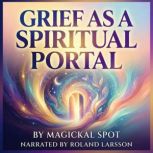 Grief as a Spiritual Portal, Magickal Spot