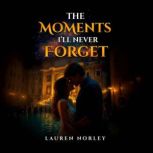 The Moments Ill Never Forget, Lauren Norley