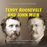 Teddy Roosevelt and John Muir The Hi..., Charles River Editors