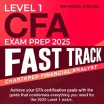 CFA Level 1 Exam Prep 2025 Fast Track..., Nathaniel Kincaid