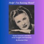 Help! Im Raising Mom?, Maureen Chap