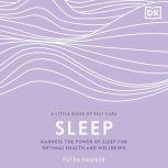 Sleep Harness the Power of Sleep for Optimal Health and Wellbeing, Petra Hawker