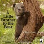 A Little Brother to the Bear, William J. Long