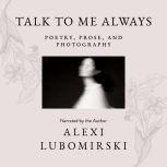 Talk to Me Always Poetry, Prose, and Photography, HSH Prince Alexi Lubomirski