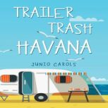 Trailer Trash Havana, Junio Carols