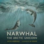 Narwhal The Arctic Unicorn, Justin Anderson