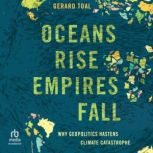 Oceans Rise Empires Fall, Gerard Toal