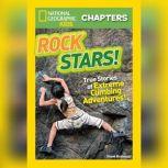 Rock Stars! True Stories of Extreme Rock Climbing Adventures, Steve Bramucci