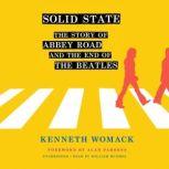 Solid State The Story of Abbey Road and the End of the Beatles, Kenneth Womack