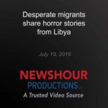 Desperate migrants share horror stori..., PBS NewsHour