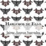 Hablemos de Ello, Jaime Arenas Saavedra