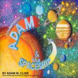 COMMANDER ADAM  THE SPACESHIP, Adam M. Cline