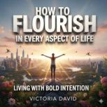 How to Flourish in Every Aspect of Li..., Victoria David