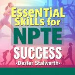 Essential Skills for NPTE Success, Dexter Stalworth