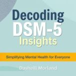 Decoding DSM5 Insights Simplifying ..., Dashiell Morland