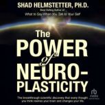 The Power of Neuroplasticity, Shad Helmstetter, Ph.D.