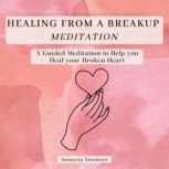 Healing From a Break Up Meditation, Samaria Simmons