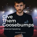 Give Them Goosebumps Enlivened Speak..., Miroslav Petrovic
