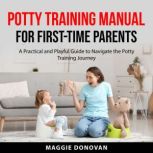 Potty Training Manual for FirstTime ..., Maggie Donovan