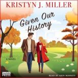 Given Our History, Kristyn J. Miller