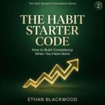 The Habit Starter Code, Ethan Blackwood