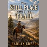 The Still Place Above The Trail, Harlan Creed