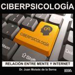 CiberPsicología: Relación entre Mente e Internet, Juan Moises de la Serna