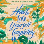 How to Lose Yourself Completely, Peter Bognanni