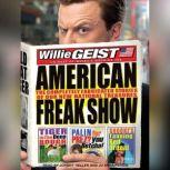 American Freak Show The Completely Fabricated Stories of Our New National Treasures, Willie Geist
