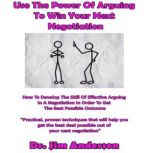 Use the Power of Arguing to Win Your ..., Dr. Jim Anderson
