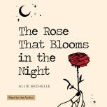 The Rose That Blooms in the Night, Allie Michelle