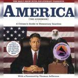 The Daily Show with Jon Stewart Presents America (The Audiobook) A Citizen's Guide to Democracy Inaction, Jon Stewart