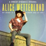 Alice Wetterlund My Mama Is a Human ..., Alice Wetterlund