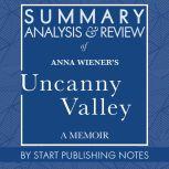 Summary, Analysis, and Review of Anna Wiener's Uncanny Valley A Memoir, Start Publishing Notes