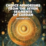 Choice Aphorisms From The Seven Segme..., William Lilly