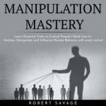 MANIPULATION MASTERY  Learn Powerful..., Robert Savage