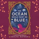 The Ocean Would Paint Me Blue, Zoulfa Katouh