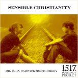 Sensible Christianity, John Warwick Montgomery